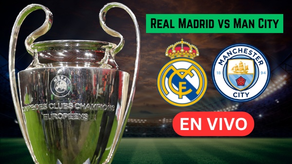 Real Madrid vs Manchester City En Vivo A Que Hora y Donde Ver el Partido de Champions League