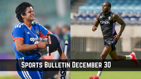 Sports Bulletin December 30 Archer in England World Cup Squad Shafali Shines in ICC Rankings Mustafizur Triggers IPL Debate