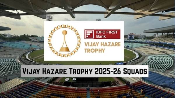 Vijay Hazare Trophy 2025-26 Squads Full List of Players of All Teams Announced So Far