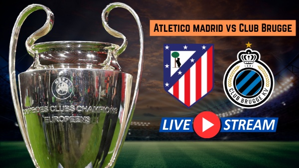 Atletico Madrid vs Club Brugge Live Streaming UCL Playoff 2nd Leg Schedule Timing Where to Watch Atletico Madrid vs Club Brugge Live Streaming UCL Playoff 2nd Leg Schedule Timing Where to Watch