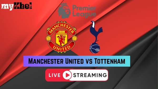 Man United vs Tottenham Live Streaming Where to Watch Premier League Match on TV and Online