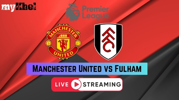 Man United vs Fulham Live Streaming Premier League Match Schedule Telecast Where to Watch