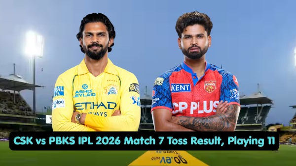 CSK vs PBKS Toss Result amp amp Playing 11 IPL 2026 Match 7 Toss Update Lineups