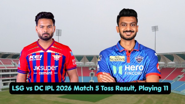 LSG vs DC Toss Result Playing 11 IPL 2026 Today Match Coin Toss Update Lineups Squads