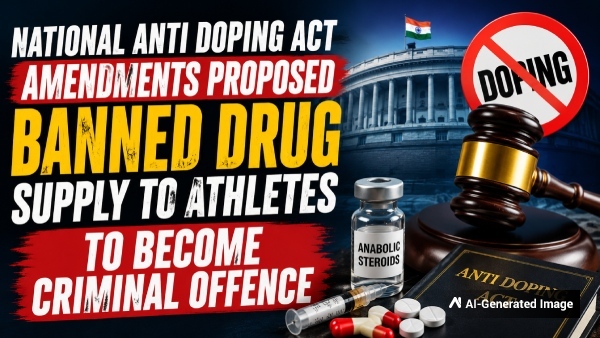 National Anti Doping Act amendments in India target trafficking of banned substances to athletes