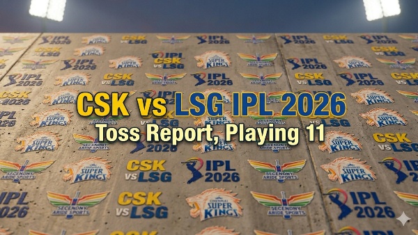 CSK vs LSG IPL 2026 Toss Report Playing 11 Announced Chennai Win The Toss And Opt To Bowl