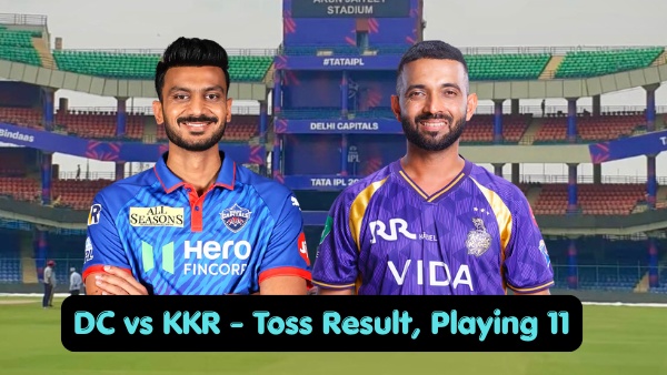 DC vs KKR Toss Result Playing 11 IPL 2026 Who Won Toss Lineups Impact Players