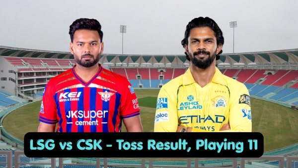 LSG vs CSK Toss Result Playing 11 IPL 2026 Who Won Toss Today Lineups