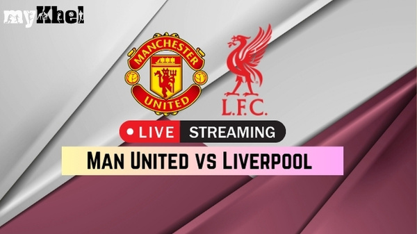 Man United vs Liverpool Live Streaming Where to Watch Premier League Match on TV and Online Man United vs Liverpool Live Streaming Where to Watch Premier League Match on TV and Online
