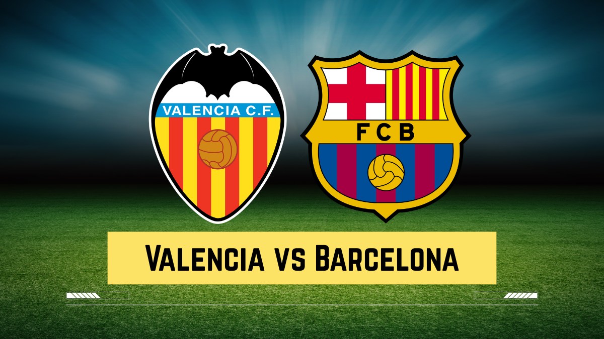 Valencia vs Barcelona En Vivo: Ultimo Partido de La Liga, Alineaciones, Comienza desde 9 PM CET