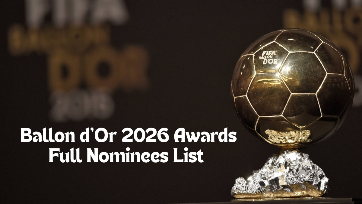Ballon d Or 2026 Nominees Full List of Nominees Awards List Players to Watch Ballon d Or 2026 Nominees Full List of Nominees Awards List Players to Watch